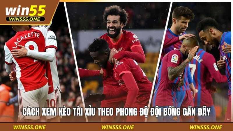 Cách Xem Kèo Tài Xỉu Theo Phong Độ Đội Bóng Chuẩn Tại Win55 2 Cách xem kèo Tài Xỉu theo phong độ đội bóng gần đây