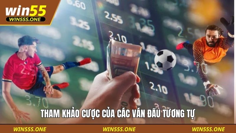 Cách Xem Kèo Tài Xỉu Theo Phong Độ Đội Bóng Chuẩn Tại Win55 4 Tham khảo cược của các ván đấu tương tự