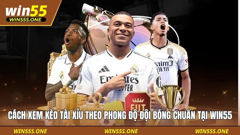 Cách Xem Kèo Tài Xỉu Theo Phong Độ Đội Bóng Chuẩn Tại Win55 1 cách xem kèo tài xỉu theo phong độ đội bóng