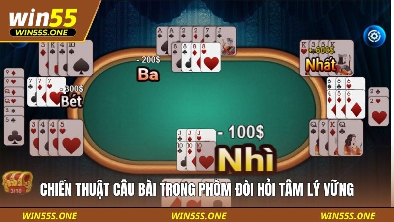 Chiến thuật câu bài trong Phòm đòi hỏi tâm lý vững