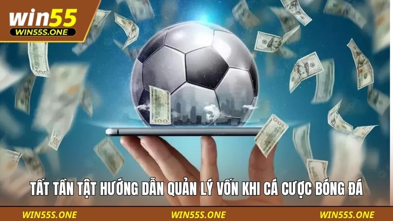 Tất tần tật hướng dẫn quản lý vốn khi cá cược bóng đá