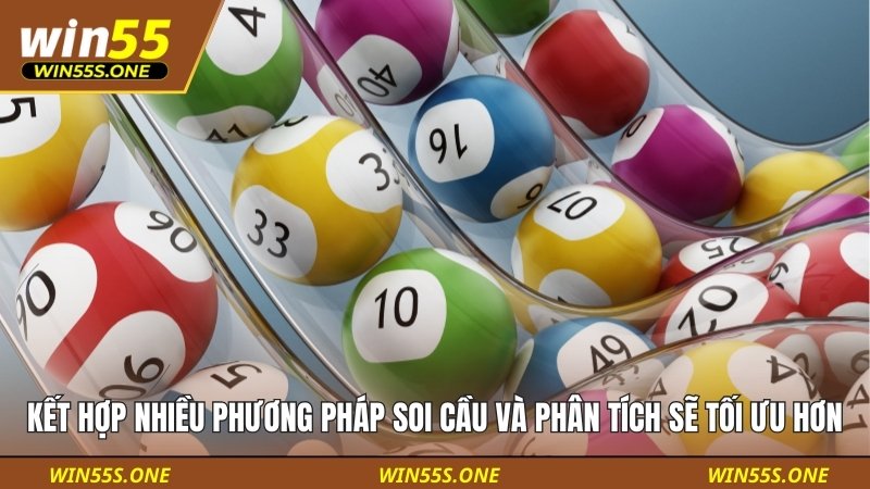 Kết hợp nhiều phương pháp soi cầu và phân tích sẽ tối ưu hơn
