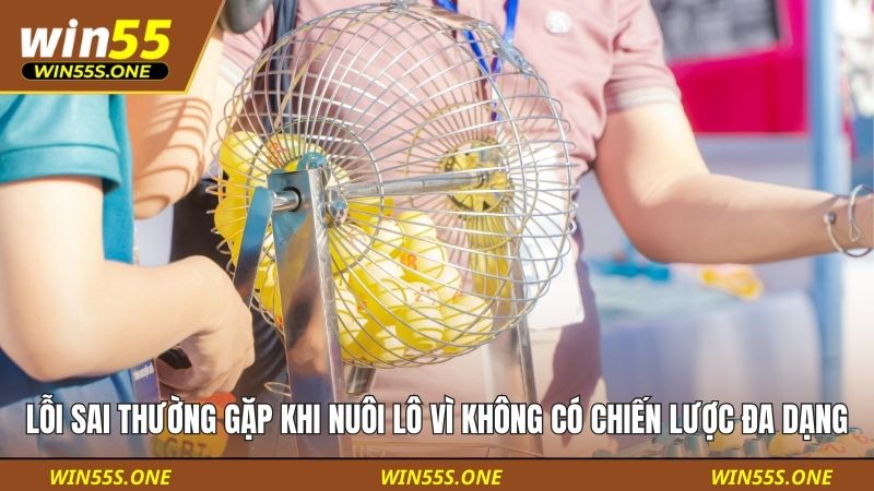 Lỗi sai thường gặp khi nuôi lô vì không có chiến lược đa dạng