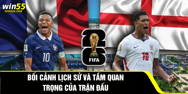 Bối cảnh lịch sử và tầm quan trọng của trận đấu