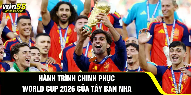 Hành trình chinh phục World Cup 2026 của Tây Ban Nha